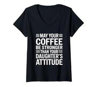 Femme May Your Coffee Be Stronger Than Your Daughter's Attitude T-Shirt avec Col en V