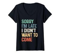 Femme Meme drôle avec Inscription « Sorry I'm Late I Didn't Want to Come » T-Shirt avec Col en V