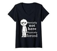 Femme Mentally Not Here Physically Forced Funny Quote T-Shirt avec Col en V