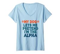 Femme Mon Chien me Laisse Faire Semblant d'être l'alpha Un Dicton Amusant T-Shirt avec Col en V