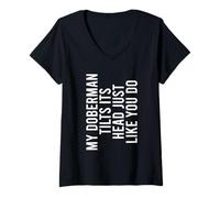 Femme Mon Doberman incline la tête comme vous le faites pour un amoureux des chiens T-Shirt avec Col en V