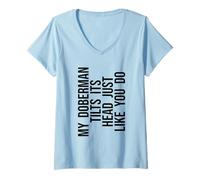 Femme Mon Doberman incline la tête comme vous le faites pour un amoureux des chiens T-Shirt avec Col en V