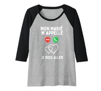 Femme Mon Marié m'appelle Je Dois Aller Romantique Love Manche Raglan