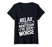 Femme Mortician Relax, Je suis Un morticien, J'Ai vu Pire T-Shirt avec Col en V