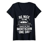 Femme Morticien, sois Gentil avec Moi, Je pourrais être Ton morticien Un Jour T-Shirt avec Col en V