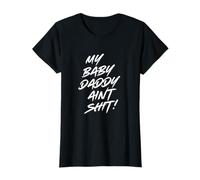 Femme My Baby Daddy Ain't Shit in White Text Letters T-Shirt