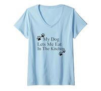 Femme My Dog Lets Me Eat in The Kitchen Funny Pet Humour T-Shirt avec Col en V
