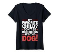 Femme My Favorite Child Don't Be Ridiculous It's The Dog |- T-Shirt avec Col en V