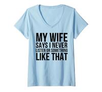 Femme My Wife Says I Never Listen Or Something Like That - Drôle T-Shirt avec Col en V