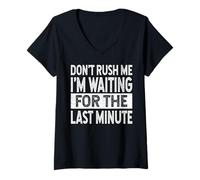 Femme Ne me précipitez pas, j'attends la dernière minute, dicton amusant T-Shirt avec Col en V