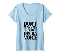 Femme Ne m'obligez Pas à Utiliser ma Voix d'opéra T-Shirt avec Col en V
