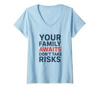 Femme Ne Prenez Pas de Risques, Votre Famille Vous Attend | Sensibilisation à la sécurité T-Shirt avec Col en V