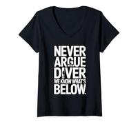 Femme Ne Vous disputez jamais avec Un Plongeur, Nous savons ce Qui est ci-Dessous T-Shirt avec Col en V