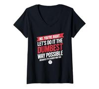 Femme No You're Right Let's Do It Dumbest Way Possible Drôle T-Shirt avec Col en V
