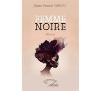 Femme noire - Mame Famew Camara - L'harmattan - broché - Roman