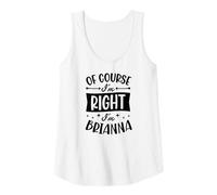 Femme Nom personnalisé « of Course I'm Right I'm Brianna » Débardeur