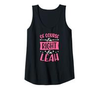 Femme Nom personnalisé « of Course I'm Right I'm Leah » Débardeur