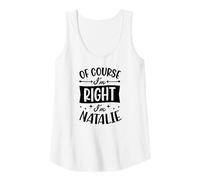 Femme Nom personnalisé « of Course I'm Right I'm Natalie » Débardeur