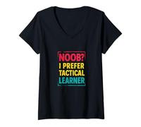 Femme Noob i prefer tactical learner, drôle citation pour les nouveaux apprenants T-Shirt avec Col en V