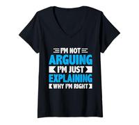 Femme Not Arguing I'm Just Explaining Why I'm Right Dicton Drôle T-Shirt avec Col en V