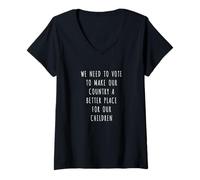Femme Nous devons voter pour faire de notre pays un meilleur endroit pour... T-Shirt avec Col en V