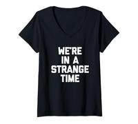 Femme Nous Sommes dans Une époque étrange - Discours drôle et Sarcastique T-Shirt avec Col en V