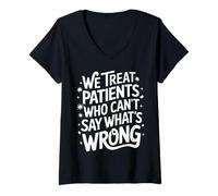 Femme Nous traitons Les Patients Qui ne Peuvent Pas dire ce Qui ne va Pas T-Shirt avec Col en V