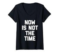 Femme Now is Not The Time - Amusant Saying Sarcastic Humour Novelty T-Shirt avec Col en V