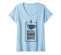 Femme « Now That's Good Coffee ». Tasse de café Amusante. T-Shirt avec Col en V