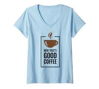Femme « Now That's Good Coffee ». Tasse de café Amusante. T-Shirt avec Col en V