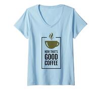 Femme « Now That's Good Coffee ». Tasse de café Amusante. T-Shirt avec Col en V
