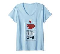 Femme « Now That's Good Coffee ». Tasse de café Amusante. T-Shirt avec Col en V