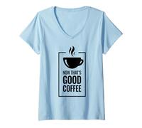 Femme « Now That's Good Coffee ». Tasse de café Amusante. T-Shirt avec Col en V