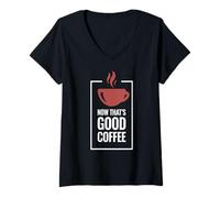 Femme « Now That's Good Coffee ». Tasse de café Amusante. T-Shirt avec Col en V