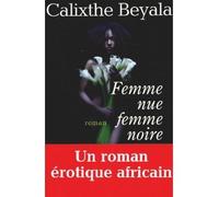 Femme nue, femme noire - Calixthe Beyala - Albin Michel - broché - Roman