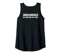 Femme (on Back) Undiagnosed But Something Ain't Right Funny Saying Débardeur
