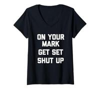 Femme On Your Mark, Get Set, Shut Up - Dire - Fantaisie sarcastique T-Shirt avec Col en V