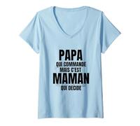 Femme Papa Qui Commande mais C'est Maman Qui Decide T-Shirt avec Col en V