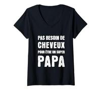 Femme Pas Besoin de Cheveux Papa Idée-cadeau Humour Papa Chauve T-Shirt avec Col en V