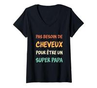 Femme Pas Besoin de Cheveux Papa Idée-cadeau Humour Papa Chauve T-Shirt avec Col en V