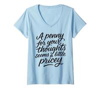 Femme Penny for Your Thoughts Seems Little Pricey Citation drôle T-Shirt avec Col en V