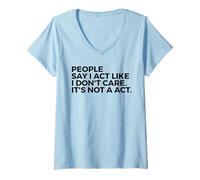 Femme People Say I Act Like I Don't Care It's Not A Act - Drôle T-Shirt avec Col en V