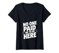 Femme Personne ne m'a payé pour être Ici T-Shirt avec Col en V
