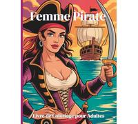 Femme Pirate - Livre de Coloriage pour Adultes: 50 illustrations captivantes et détaillées de superbes femmes pirates pour se détendre et stimuler la créativité
