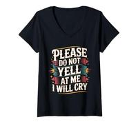 Femme Please Do Not Yell at Me I Will Cry - T-Shirt avec Col en V