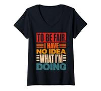 Femme pour être honnête, Je n'ai Aucune idée de ce Que Je Fais de drôle T-Shirt avec Col en V