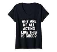 Femme Pourquoi agissons-Nous Tous comme si c'était Bon ? - Inscription Amusante T-Shirt avec Col en V