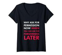 Femme Pourquoi Demander la Permission Maintenant Quand Vous Pouvez Demander Pardon T-Shirt avec Col en V