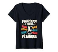 Femme Pourquoi Je Perds A La Petanque Funny French Petanque T-Shirt avec Col en V