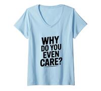Femme Pourquoi Vous en souciez-Vous ? Humour Sarcastique drôle T-Shirt avec Col en V